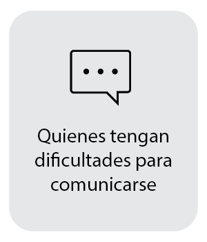 Quienes tengan dificultades para comunicarse